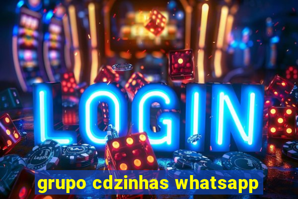 grupo cdzinhas whatsapp